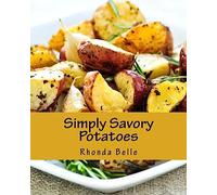 Simply Savory Potatoes: 60 Super #Delish Ways to Cook Spuds: 21 (60 Super Recipes)