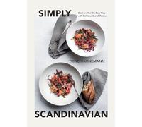 Simply Scandinavian: Cook and Eat the Easy Way, with Delicious Scandi Recipes by