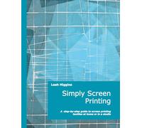 Simply Screen Printing: A step-by-step guide to printing textiles at home