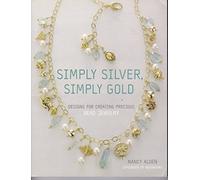 Simply Silver, Simply Gold: Designs for Creating Precious Bead Jewelry