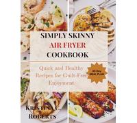 SIMPLY SKINNY AIR FRYER COOKBOOK: Quick and Healthy Recipes for Guilt-Free Enjoyment
