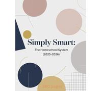 Simply Smart: The Homeschool System (2025-2026): Streamlined and intentional - a planner for focused minds and organized homes.