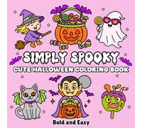 Simply Spooky Halloween Coloring Book: 45 Bold & Easy Cute & Creepy Designs for Stress Relief & Relaxation, Perfect for Adults, Teens & Kids Who Love Halloween (Bold & Easy Coloring)