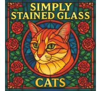 Simply Stained Glass: Cats: A Calming Adult Coloring Book Featuring 30 Elegant Cat Stained-Glass Designs (Simply Stained Glass Coloring Books)