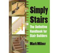 Simply Stairs : The Definitive Handbook for Stair Builders