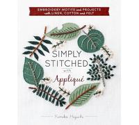 Simply Stitched with Appliqué: Embroidery Motifs and Projects with Linen, Cotton and Felt