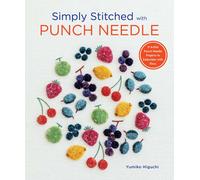 Simply Stitched with Punch Needle : 11 Artful Punch Needle Projects to Embroider with Floss