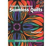 Simply Stunning Seamless Quilts: 14 easy projects to fuse