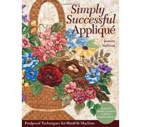 Simply Successful Applique: Foolproof Techniques For Hand & Machine