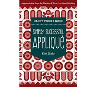 Simply Successful Applique Handy Pocket Guide : Approachable Steps for Machine & Turn-Free Hand Stitching