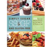 Simply Sugar and Gluten-Free: 180 Easy and Delicious Recipes You Can Make in 20 Minutes or Less