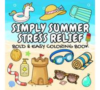 SIMPLY SUMMER STRESS RELIEF: Bold & Easy Coloring Book for all ages Adult and Teens alike, Fun Summer theme designs Relaxation and Stress Relief, Big Lines Big Fun