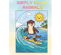 Simply Sunny Animals: A Bold and Easy Summer Coloring Book for Adults and Teens: 50 Relaxing Animal Designs for Stress Relief and Mindfulness