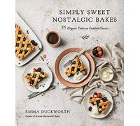 Simply Sweet Nostalgic Bakes: 55 Elegant Takes on Comfort Classics