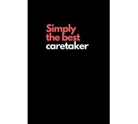Simply the best caretaker: Lined Journal Notebook - 6" x 9" A5 - 120 Pages