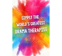 Simply The World's Greatest Drama Therapist: An Amazing & Beautiful Thank You Gift Notebook Journal. A Great Keepsake Greeting Card Alternative.