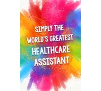 Simply The World's Greatest Healthcare Assistant: An Amazing & Beautiful Thank You Gift Notebook Journal. A Great Keepsake Greeting Card Alternative.