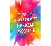 Simply The World's Greatest Physician Associate: An Amazing & Beautiful Thank You Gift Notebook Journal. A Great Keepsake Greeting Card Alternative.