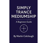 Simply Trance Mediumship: A Beginners Guide: 2 (Simply Mediumship)