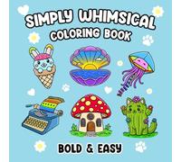 Simply Whimsical: Bold and Easy Coloring Book for Adults and Kids, Simple and Big Designs for Stress Relief and Relaxation Featuring Animals, Plants and Cute Things in Whimsical Scenes