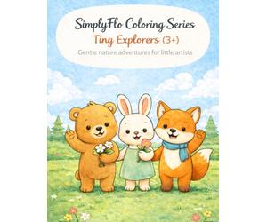 SimplyFlo Coloring Series: Tiny Explorers - A Calm Nature Coloring Book for Kids Ages 3+