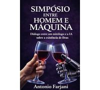SIMPÓSIO ENTRE HOMEM E MÁQUINA: Um Diálogo sobre a Existência de Deus entre um Mitólogo e uma IA