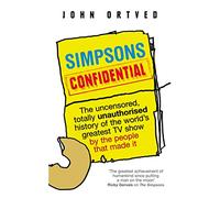 Simpsons Confidential: The uncensored, totally unauthorised history of the world's greatest TV show by the people that made it