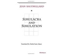 Simulacra and Simulation (The Body, In Theory: Histories Of Cultural Materialism)