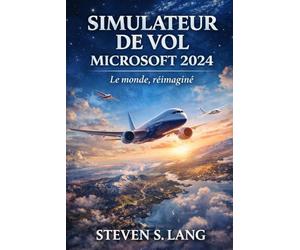 SIMULATEUR DE VOL MICROSOFT 2024: Le monde, réimaginé