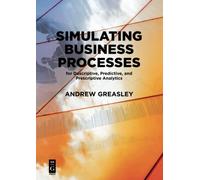 Simulating Business Processes for Descriptive, Predictive, and Prescriptive Analytics
