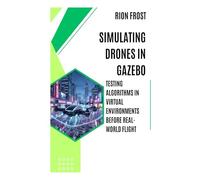 Simulating Drones in Gazebo: Testing Algorithms in Virtual Environments Before Real-World Flight