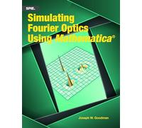 Simulating Fourier Optics Using Mathematica®: 384 (Press Monographs)
