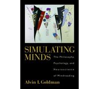 Simulating Minds : The Philosophy, Psychology, and Neuroscience of Mindreading