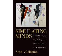 Simulating Minds The Philosophy, Psychology, and Neuroscience of Mindreading (Philosophy of Mind)