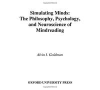 Simulating Minds: The Philosophy, Psychology, and Neuroscience of Mindreading (Philosophy of Mind) by Alvin I. Goldman (2006-07-06)