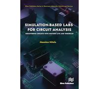 Simulation-based Labs for Circuit Analysis: Discovering Circuits with Multisim Live and Tinkercad (River Publishers Series in Electronic Materials, Circuits and Devices)
