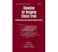 Simulation for Designing Clinical Trials: A Pharmacokinetic-Pharmacodynamic Modeling Perspective: 127 (Drugs and the Pharmaceutical Sciences)