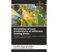 Simulation of corn productivity at different sowing times: Simulation of corn productivity at different sowing times, using the AQUACROP model