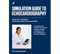 SIMULATIONS GUIDE TO ECHOCARDIOGRAPHY: Hands-On Training for Mastering Cardiac Ultrasound Skills