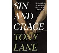 Sin and Grace: Evangelical Soteriology In Historical Perspective