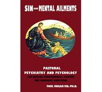 Sin and Mental Ailments: Pastoral Psychiatry and Psychology for Healing Professionals, Pastors and Inquiring Christians
