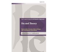 Sin and Theory: Martin Luther’s Doctrine of Sin in Dialogue with Critical Theory (T&T Clark Studies in Systematic Theology)