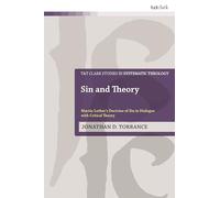 Sin and Theory: Martin Luther’s Doctrine of Sin in Dialogue with Critical Theory (T&T Clark Studies in Systematic Theology)