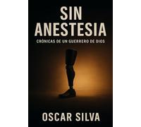 SIN ANESTESIA: crónicas de un guerrero de Dios