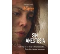 SIN ANESTESIA: Este no es un libro sobre despertar. Es un libro sobre quedarse.