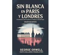 Sin blanca en París y Londres: Un testimonio sobre la pobreza, el trabajo y la falta de hogar (Grapevine edition)