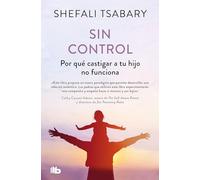 Sin Control: Por Qué Castigar a Tu Hijo No Funciona / Out of Control: Why Disciplining Your Child Doesn't Work and What Will (No ficción)