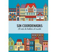 Sin coordenadas: El arte de habitar el mundo