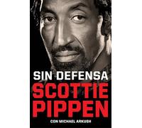 Sin Defensa. Las Explosivas Memorias de Scottie Pippen / Unguarded
