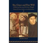 Sin, Grace and Free Will II: A Historical Survey of Christian Thought: Volume II: 2